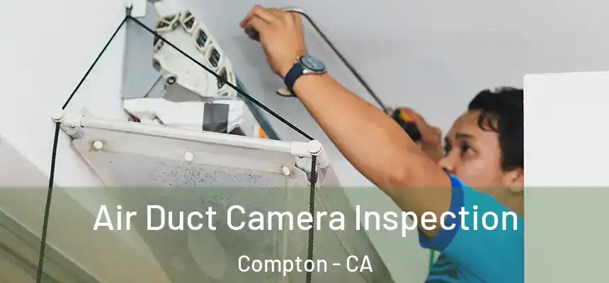  Air Duct Camera Inspection Compton - CA