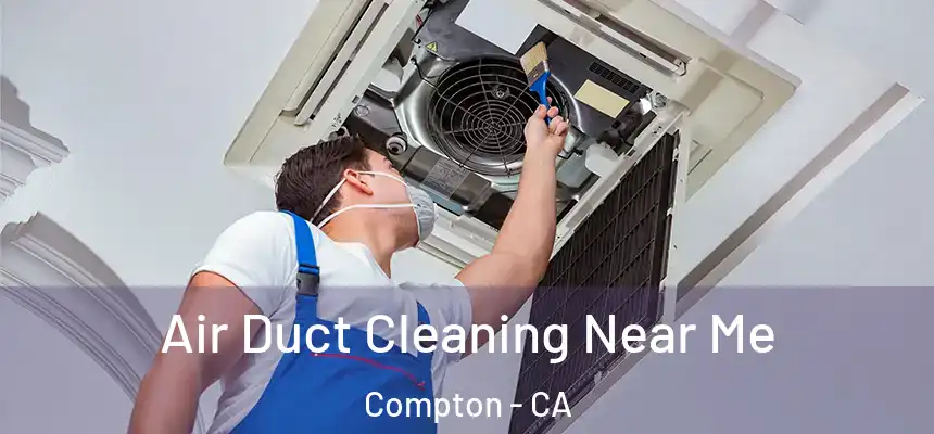  Air Duct Cleaning Near Me Compton - CA