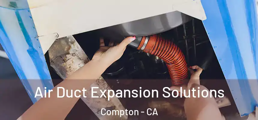  Air Duct Expansion Solutions Compton - CA
