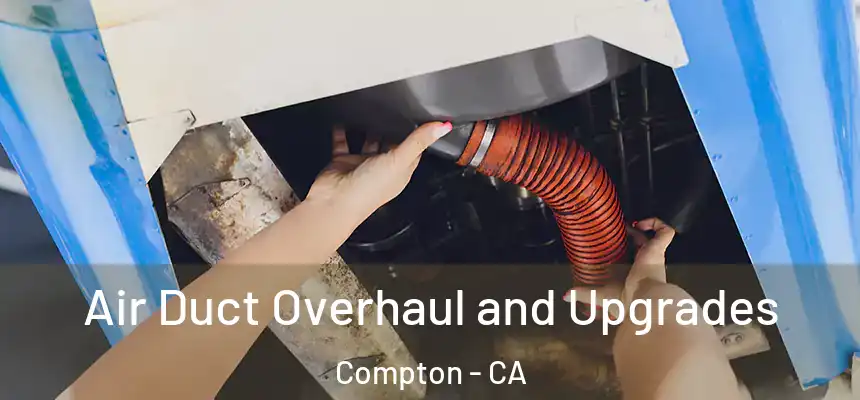 Air Duct Overhaul and Upgrades Compton - CA