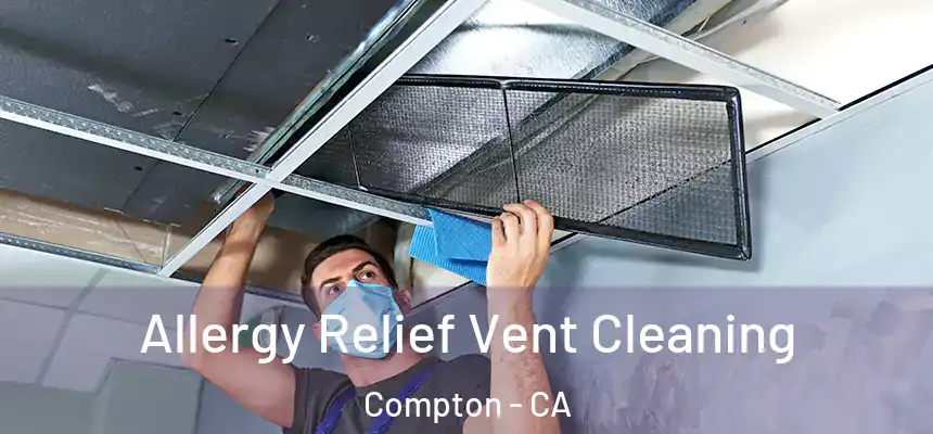  Allergy Relief Vent Cleaning Compton - CA
