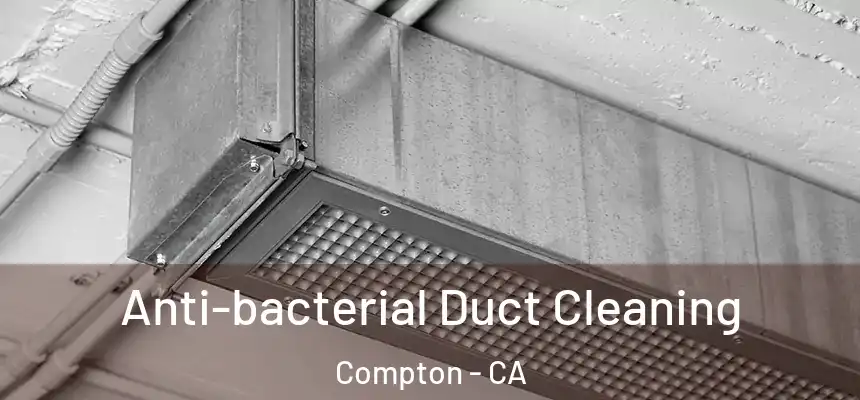  Anti-bacterial Duct Cleaning Compton - CA