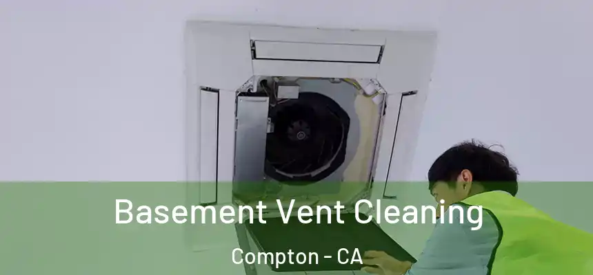  Basement Vent Cleaning Compton - CA