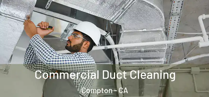  Commercial Duct Cleaning Compton - CA