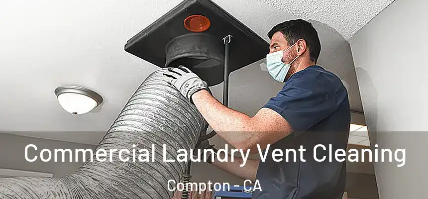  Commercial Laundry Vent Cleaning Compton - CA