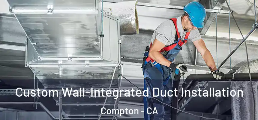 Custom Wall-Integrated Duct Installation Compton - CA