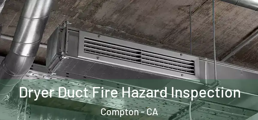  Dryer Duct Fire Hazard Inspection Compton - CA