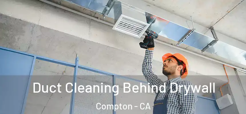  Duct Cleaning Behind Drywall Compton - CA