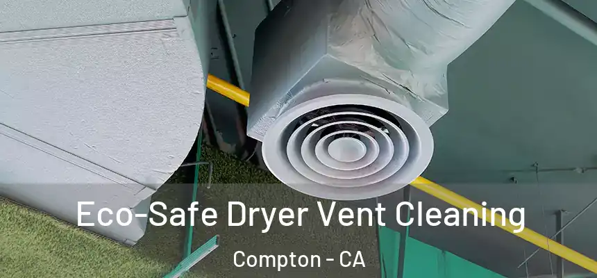  Eco-Safe Dryer Vent Cleaning Compton - CA