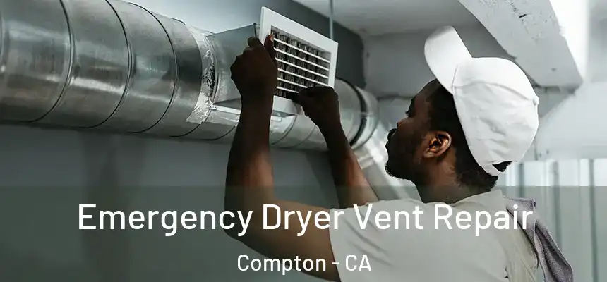  Emergency Dryer Vent Repair Compton - CA