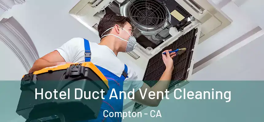  Hotel Duct And Vent Cleaning Compton - CA