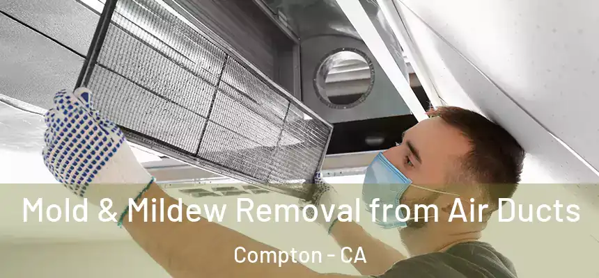 Mold & Mildew Removal from Air Ducts Compton - CA