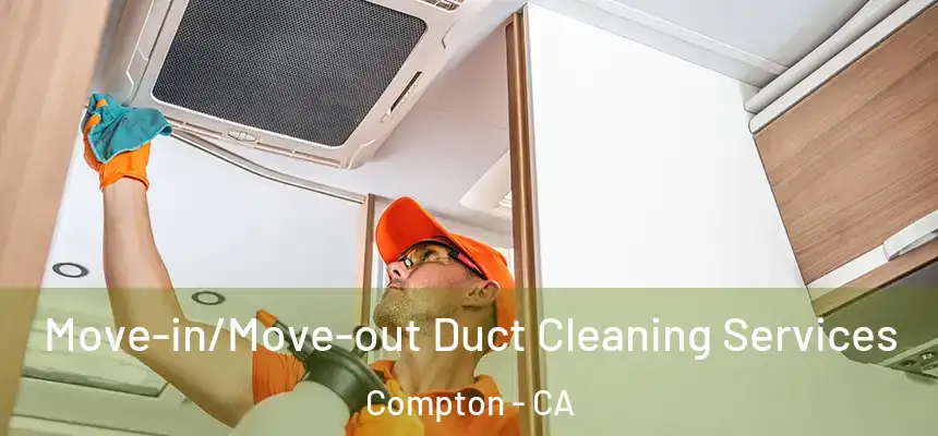  Move-in/Move-out Duct Cleaning Services Compton - CA
