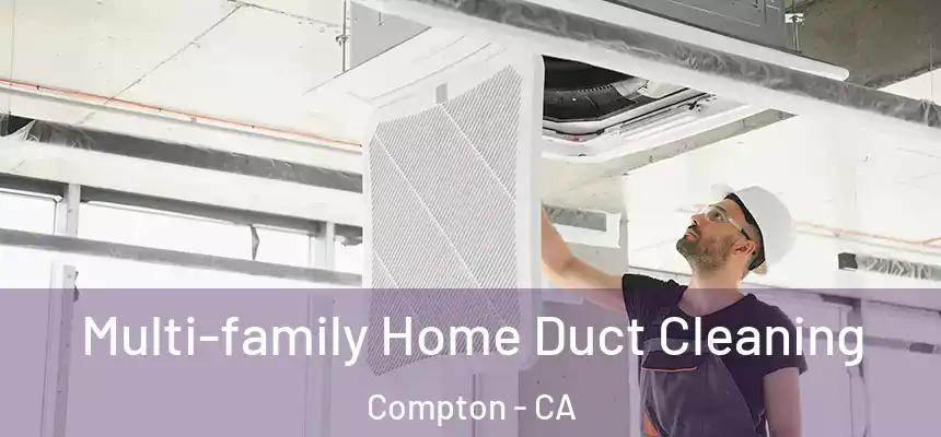 Multi-family Home Duct Cleaning Compton - CA