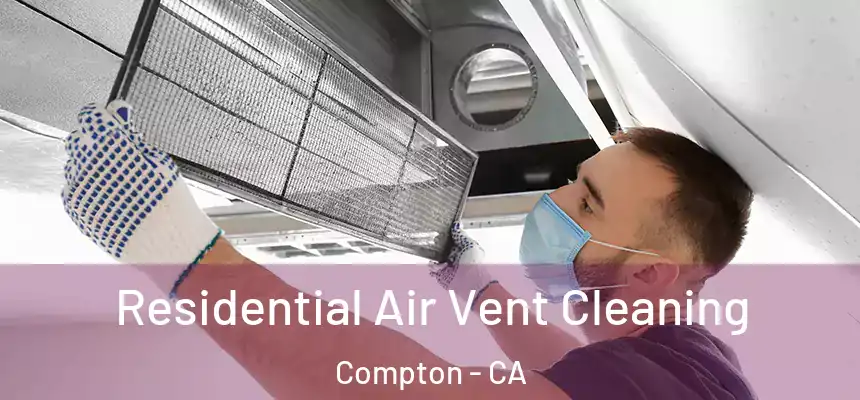 Residential Air Vent Cleaning Compton - CA