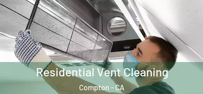  Residential Vent Cleaning Compton - CA