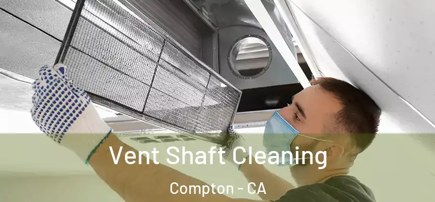  Vent Shaft Cleaning Compton - CA