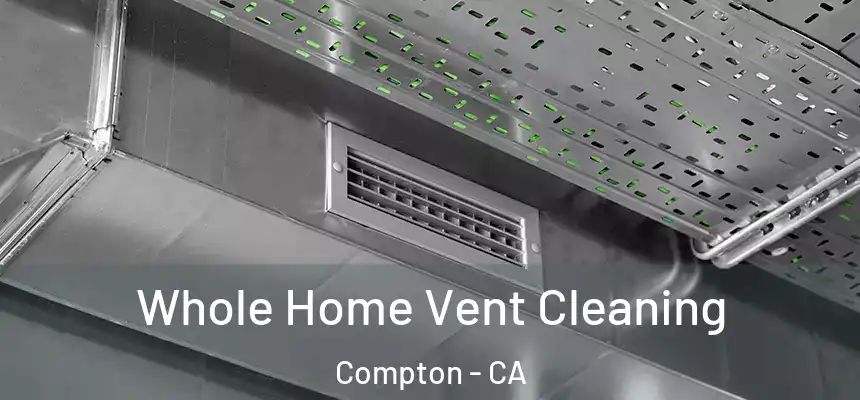  Whole Home Vent Cleaning Compton - CA